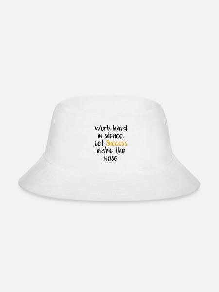 Work hard in Silence Let Success make the Noise 1 - Bucket Hat - white