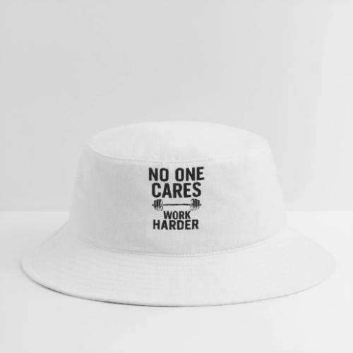 No One Cares, Work Harder – Gritty Motivational - Bucket Hat