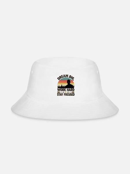 Dream Big Work Hard Stay Focused - Bucket Hat - white