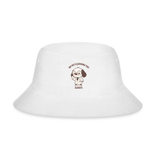 My Pet Is Judging You Always T-Shirt | Sarcastic C - Bucket Hat