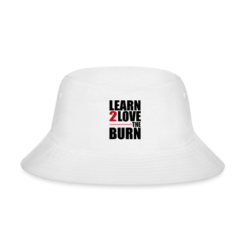 Learn To Love The Burn - Bucket Hat