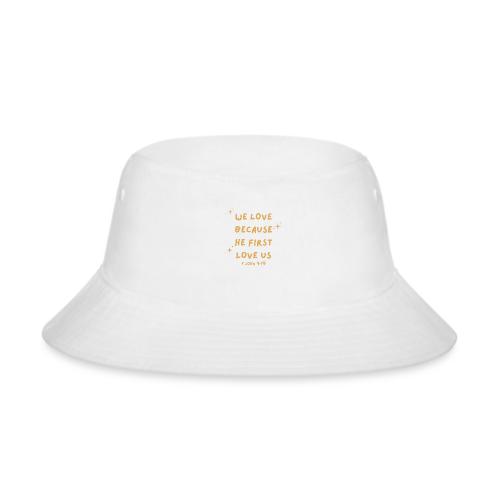 WE LOVE BECAUSE HE FIRST LOVE US - Bucket Hat