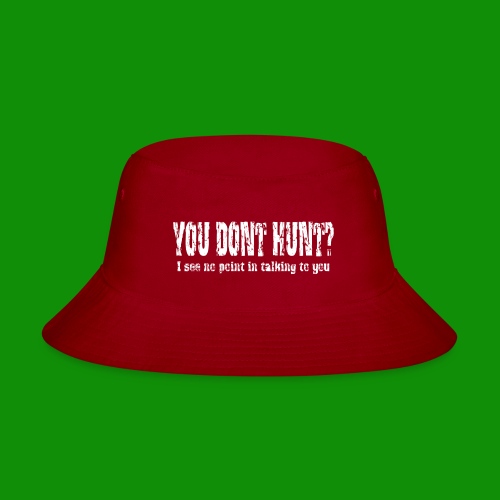 You Don't Hunt? - Bucket Hat