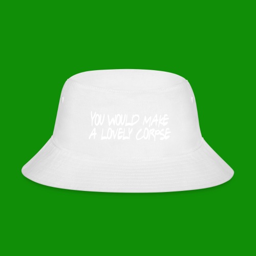 You Would Make a Lovely Corpse - Bucket Hat