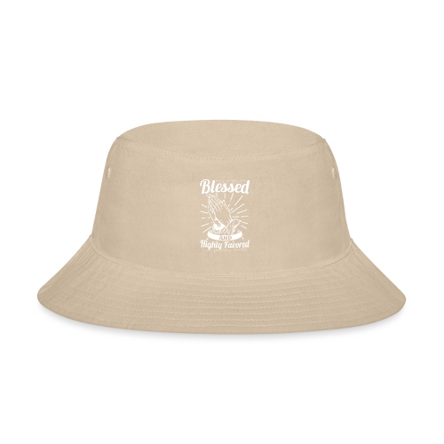 Blessed And Highly Favored (Alt. White Letters) - Bucket Hat