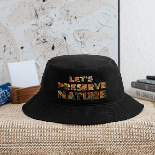 Let's Preserve Nature - Bucket Hat