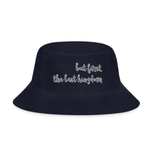 but first the last kingdom - Bucket Hat