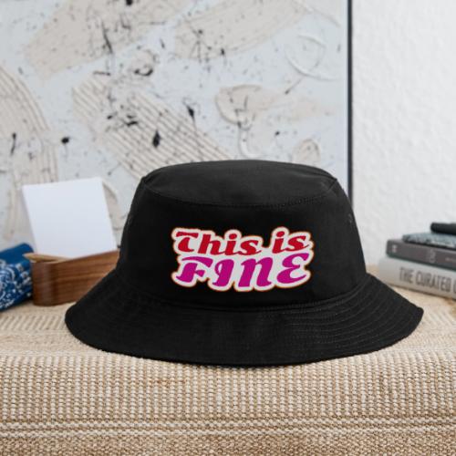 This Is Fine - Bucket Hat