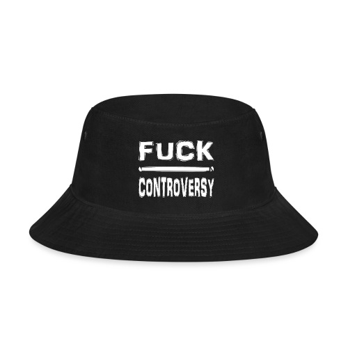 Fuck Controversy Word Art - Bucket Hat