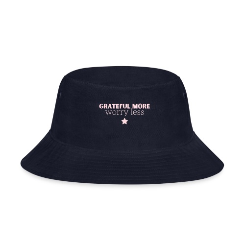 Grateful More!! Worry Less.... - Bucket Hat
