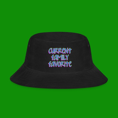 Current Family Favorite - Bucket Hat