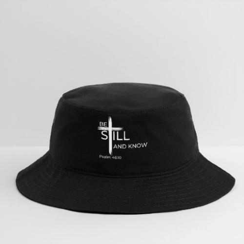Be still and know that I AM GOD - Psalm 46:10 - Bucket Hat