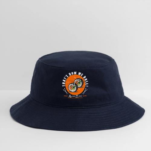 Thats how we roll! - Bucket Hat