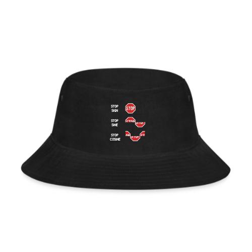 Stop Sign, Stop Sine, Stop Cosine - Bucket Hat