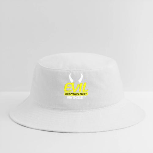 EVIL DOESN'T TAKE A DAY OFF - Bucket Hat