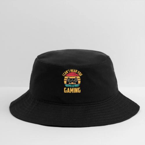 I Can't Hear You, I'm Gaming - Bucket Hat