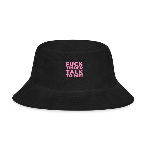 Fuck Tinder Talk To Me (Pink) - Bucket Hat