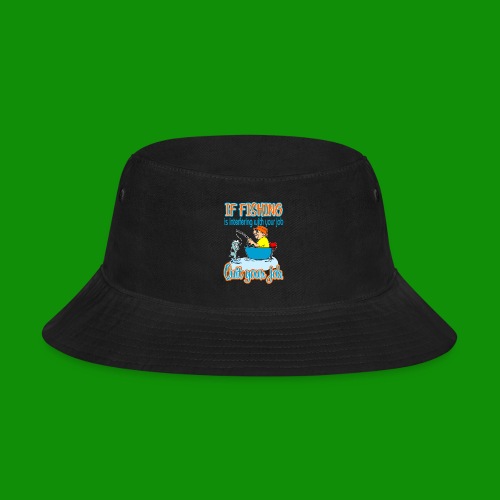 Fishing Job - Bucket Hat
