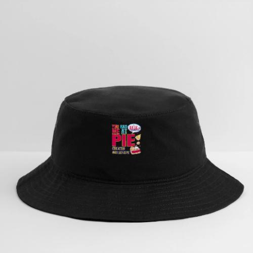 You Had Me at Pie - Bucket Hat