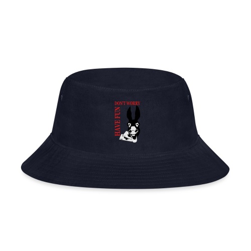Donk Shirt Dont worry have FUN - Bucket Hat