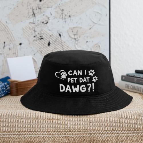 Can I Pet Dat Dawg Funny Meme Tee - Bucket Hat