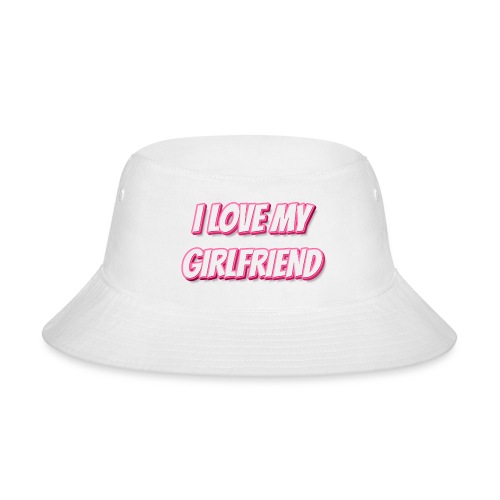 I Love My Girlfriend T-Shirt - Customizable - Bucket Hat
