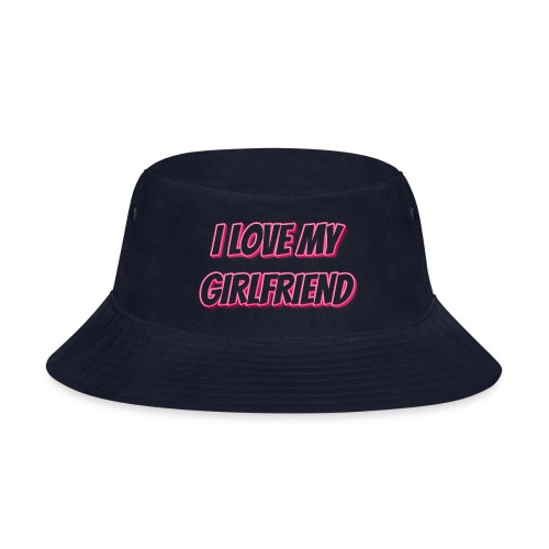 I Love My Girlfriend T-Shirt - Customizable - Bucket Hat