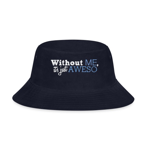Without Me It s Just Aweso - Bucket Hat