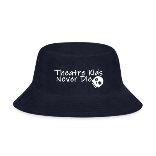 Theatre Kids Never Die - Bucket Hat