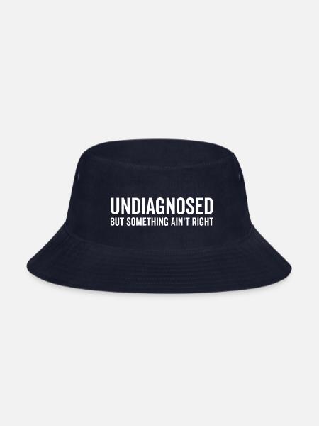 Undiagnosed but Something Ain’t Right - Bucket Hat - navy