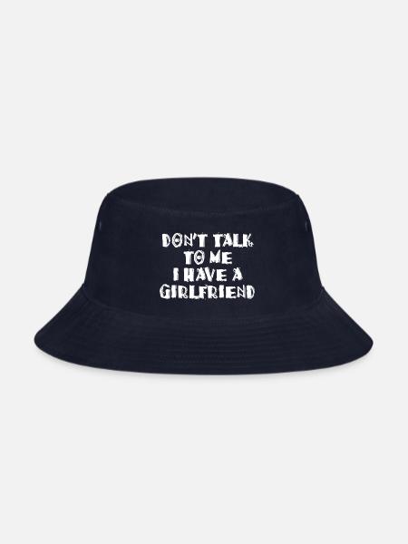 Don t talk to me i have a girlfriend - Bucket Hat - navy