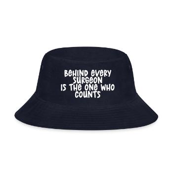 Behind Every Surgeon Is The One Who Counts - Bucket Hat - navy - Front
