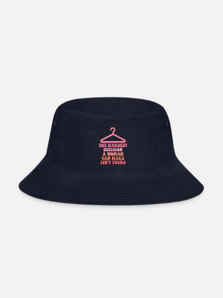 The Hardest Decision A Woman Can Make Isn t Yours - Bucket Hat - navy