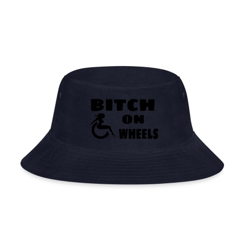 Bitch on wheels. Wheelchair humor - Bucket Hat