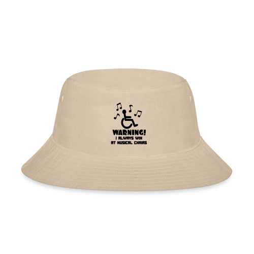 Wheelchair users always win at musical chairs - Bucket Hat