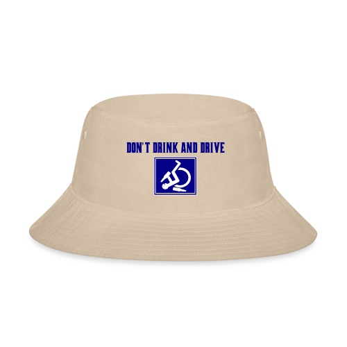Don't drink and drive. wheelchair humor, fun, lol - Bucket Hat