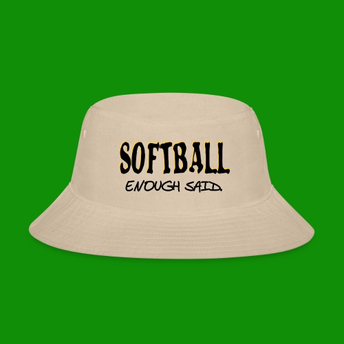 Softball Enough Said - Bucket Hat