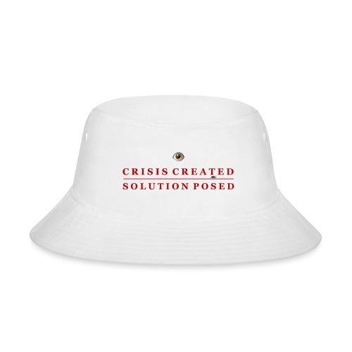 Crisis Created Solution Posed - Bucket Hat