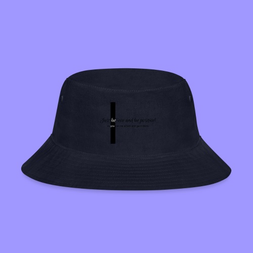 Be you. - Bucket Hat