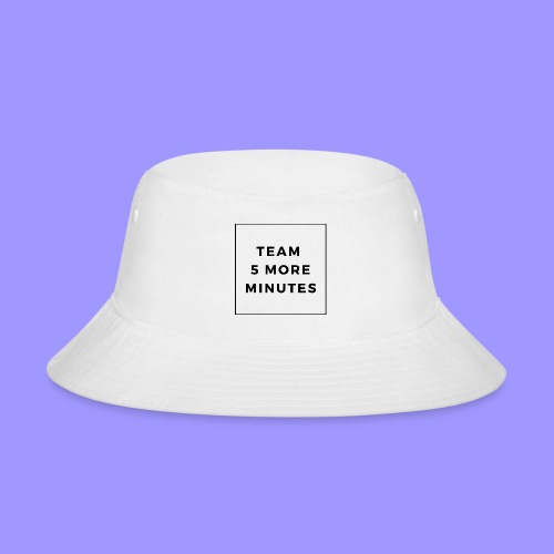 5 more minutes - Bucket Hat