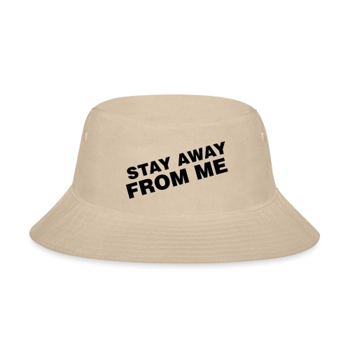 Stay Away From Me - Bucket Hat