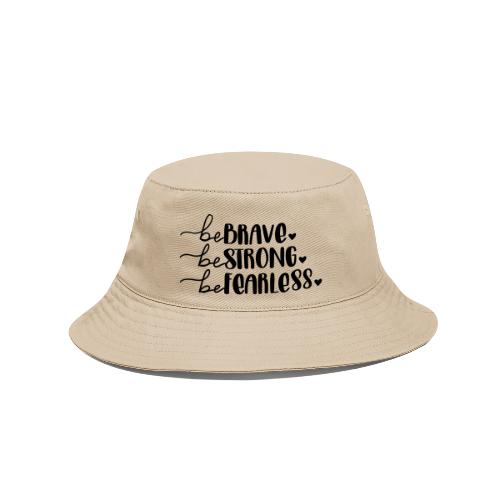Be Brave Be Strong Be Fearless Merchandise - Bucket Hat