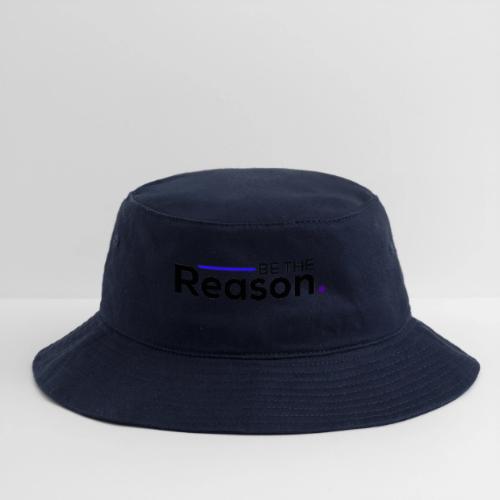Be The Reason (black font) - Bucket Hat