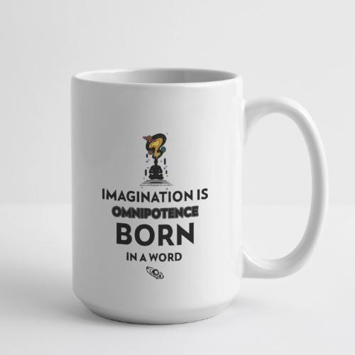 Imagination Is Omnipotence - Coffee/Tea Mug 15 oz