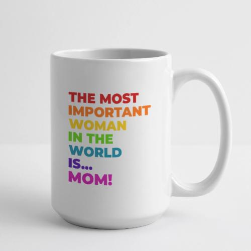 Mom: The Most Important Woman in the World - Coffee/Tea Mug 15 oz