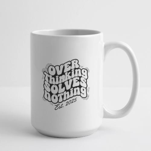 Overthinking Solves Nothing - Coffee/Tea Mug 15 oz