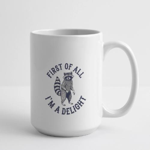 Funny Raccoon Tee – First Of All I'm A Delight - Coffee/Tea Mug 15 oz