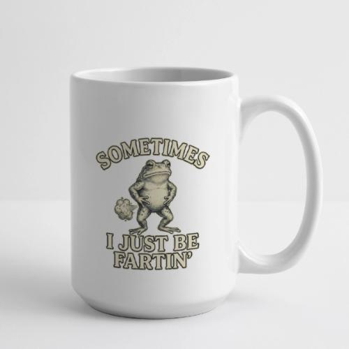 Sometimes I Just Be Fartin Funny Frog Shirt - Coffee/Tea Mug 15 oz