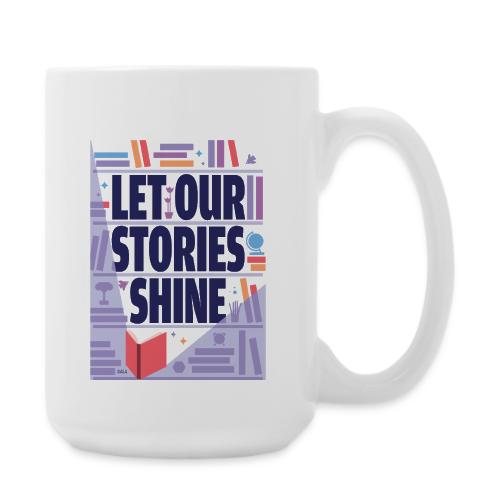 Let Our Stories Shine - Coffee/Tea Mug 15 oz