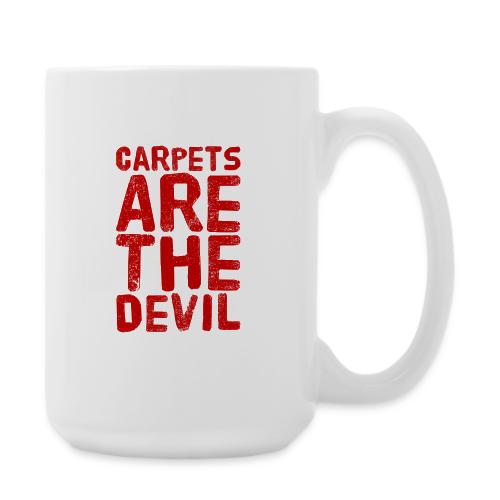 Carpets are the Devil - Coffee/Tea Mug 15 oz